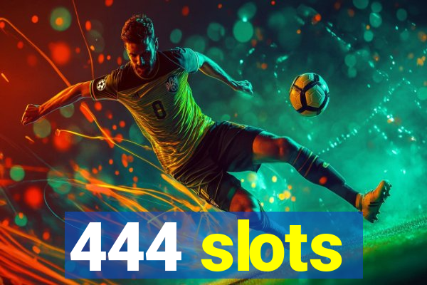 444 slots